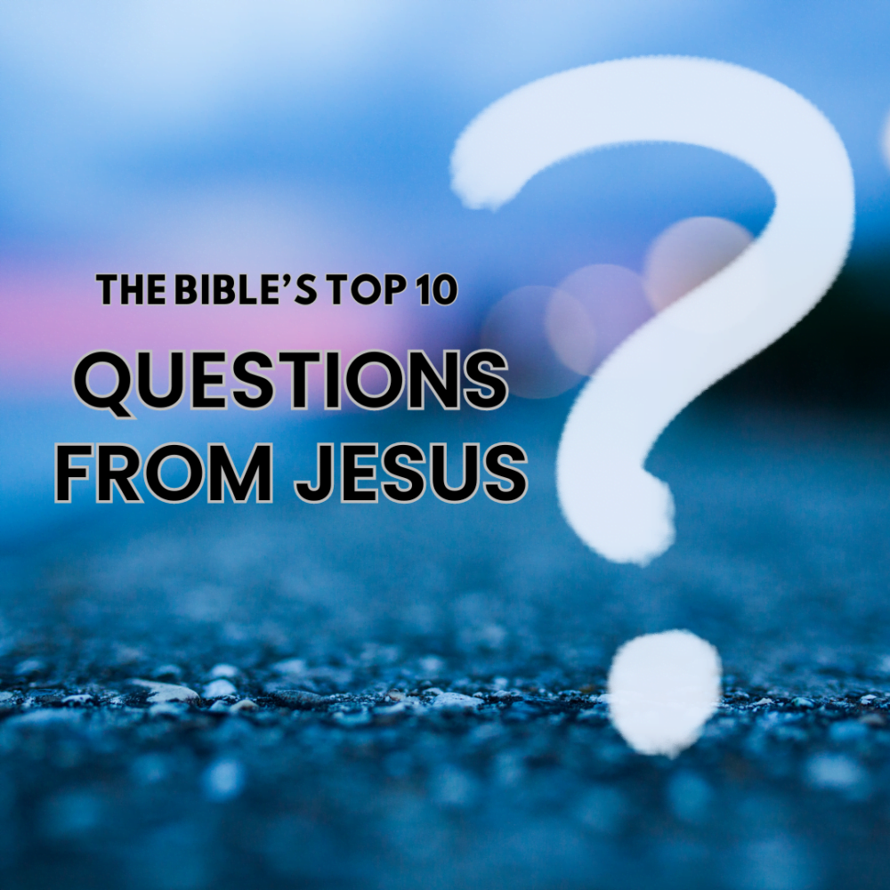 The Bible's Top 10 Questions from Jesus